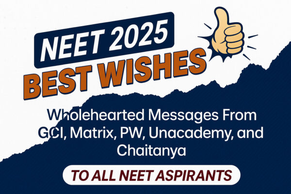 NEET 2025 Best Wishes: Wholehearted Messages From GCI, Matrix, PW, Unacademy, and Chaitanya NEET 2025 Best Wishes